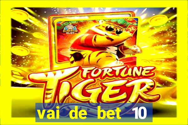 vai de bet 10 reais no cadastro